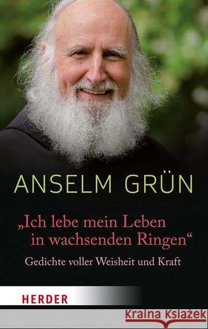 Ich Lebe Mein Leben in Wachsenden Ringen: Gedichte Voller Weisheit Und Kraft Grun, Anselm 9783451031168 Herder, Freiburg - książka