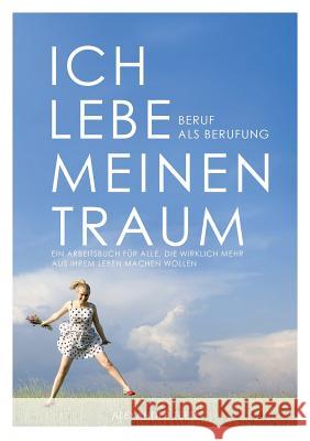 Ich lebe meinen Traum - Beruf als Berufung Teetz, Alexander 9783981109801 Rare Ware Medienverlag (Publishers) - książka