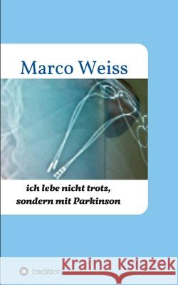 Ich lebe nicht trotz, sondern mit Parkinson Marco Weiss 9783347343351 Tredition Gmbh - książka
