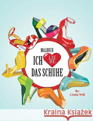 Ich liebe das Schuhe-Malbuch Will, Cristie 9781523481743 Createspace Independent Publishing Platform - książka