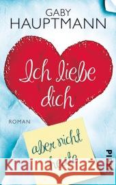 Ich liebe dich, aber nicht heute : Roman Hauptmann, Gaby 9783492303132 Piper - książka