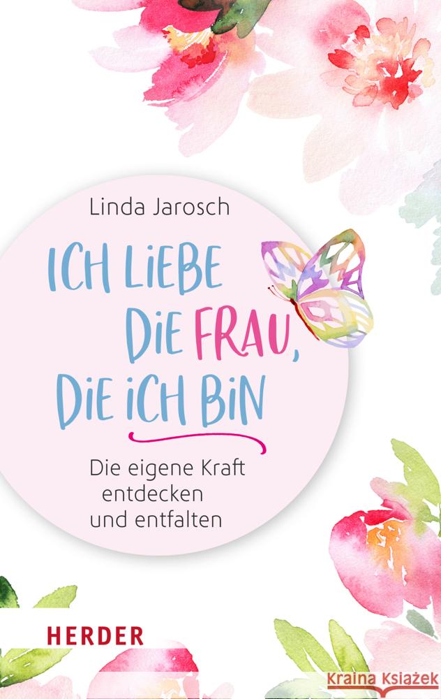 Ich liebe die Frau, die ich bin Jarosch, Linda 9783451033377 Herder, Freiburg - książka