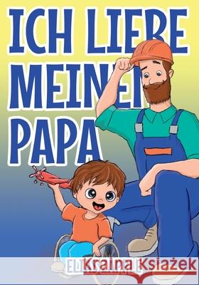 Ich Liebe Meinen Papa Elias Zapple Xenia Basova Katja Richters 9781912704507 Heads or Tales Press - książka
