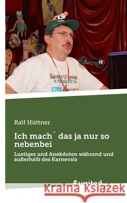 Ich mach? das ja nur so nebenbei: Lustiges und Anekdoten w?hrend und au?erhalb des Karnevals Ralf H?ttner 9783710339783 United P.C. - książka