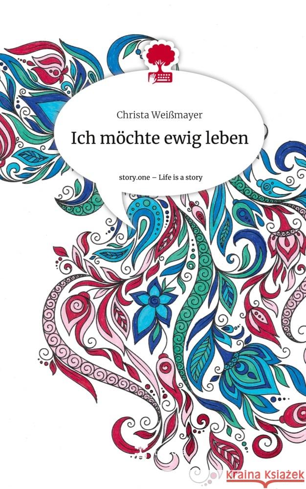 Ich möchte ewig leben. Life is a Story - story.one Weißmayer, Christa 9783711508621 story.one publishing - książka