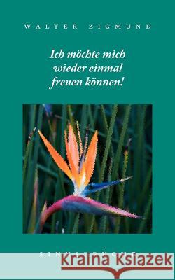 Ich möchte mich wieder einmal freuen können! Sinnsprüche Zigmund, Walter 9783844831559 Books on Demand - książka