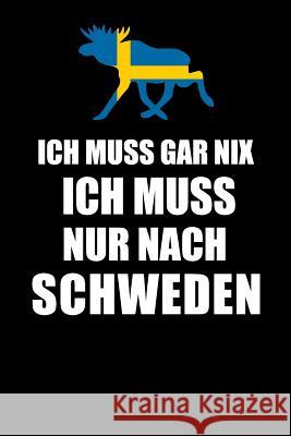 Ich Muss Gar Nix Ich Muss Nur Nach Schweden: Mein Reisetagebuch zum Selberschreiben und Gestalten von Erinnerungen, Notizen in Skandinavien - 120 Punk Schwede Reisetagebuche 9781079068061 Independently Published - książka