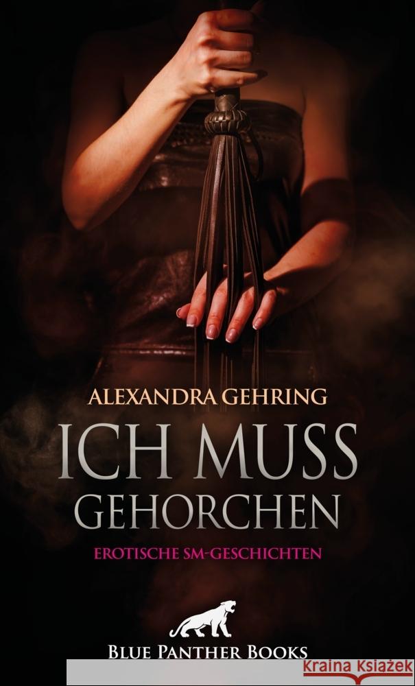 Ich muss gehorchen | Erotische SM-Geschichten Gehring, Alexandra 9783750738362 blue panther books - książka