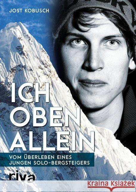 Ich oben allein : Vom Überleben eines jungen Solo-Bergsteigers Kobusch, Jost 9783742300799 Riva - książka