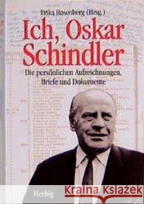 Ich, Oskar Schindler : Die persönlichen Aufzeichnungen, Briefe und Dokumente Schindler, Oskar Rosenberg, Erika  9783776622041 Herbig - książka