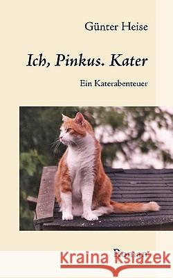 Ich, Pinkus. Kater: Ein Katerabenteuer Heise, Günter 9783837030938 Bod - książka