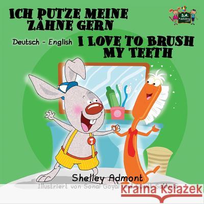 Ich putze meine Zähne gern I Love to Brush My Teeth: German English Bilingual Edition Shelley Admont, Kidkiddos Books 9781772680737 Kidkiddos Books Ltd. - książka