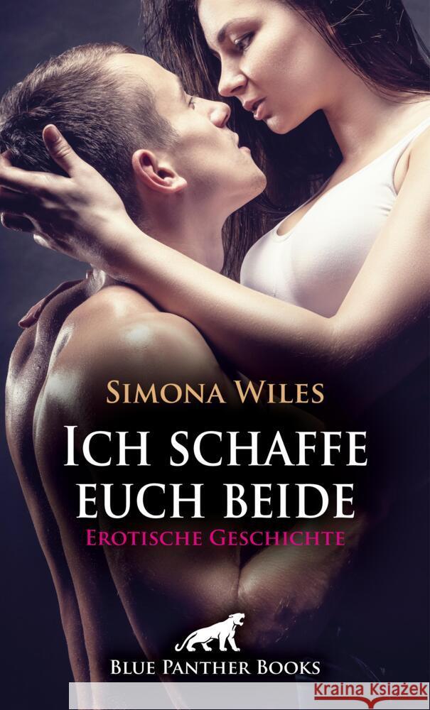 Ich schaffe euch beide | Erotische Geschichte + 1 weitere Geschichte Wiles, Simona 9783759005755 blue panther books - książka