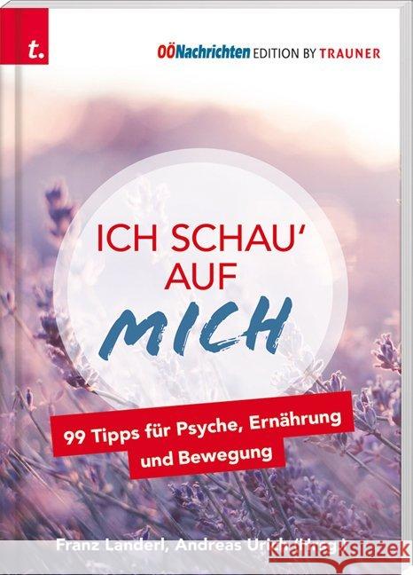 Ich schau' auf MICH, 99 Tipps für Psyche, Ernährung und Bewegung Landerl, Franz; Urich, Andreas 9783990625705 Trauner - książka