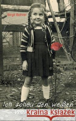 Ich schau' den weißen Wolken nach... Bohrer, Birgit 9783746958422 Tredition Gmbh - książka