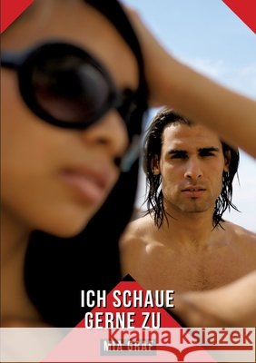 Ich schaue gerne zu: Geschichten mit explizitem Sex f?r Erwachsene Mia Graf 9783384316790 MIA Graf - książka