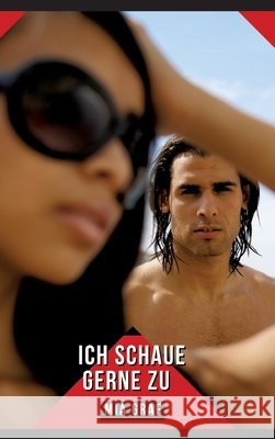 Ich schaue gerne zu: Geschichten mit explizitem Sex f?r Erwachsene Mia Graf 9783384316806 MIA Graf - książka