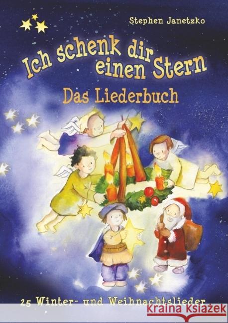 Ich schenk dir einen Stern - 25 Winter- und Weihnachtslieder : Das Liederbuch mit allen Texten, Noten und Gitarrengriffen zum Mitsingen und Mitspielen Janetzko, Stephen 9783957225184 Verlag Stephen Janetzko - książka
