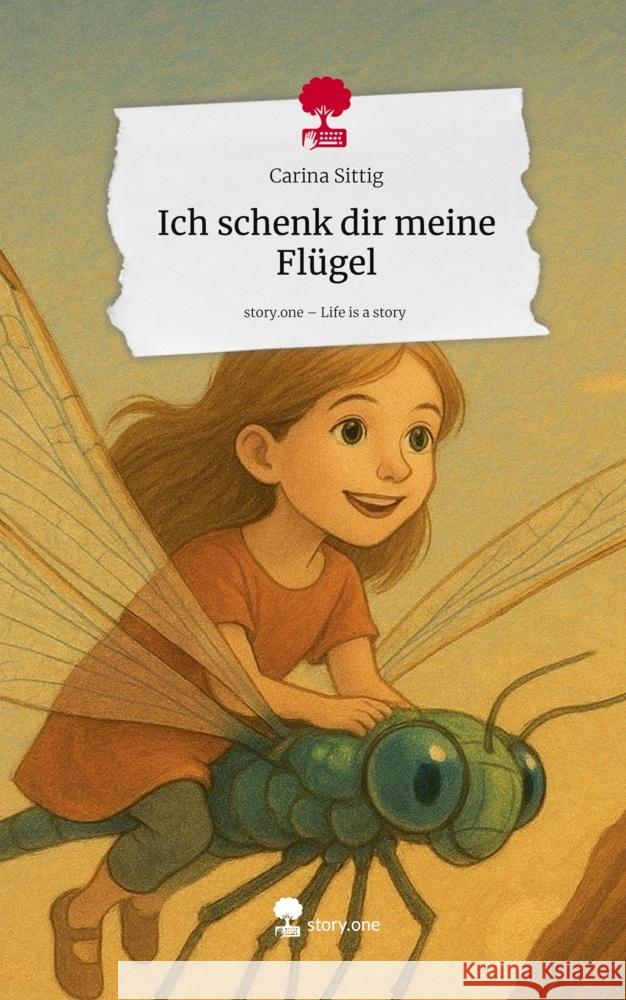 Ich schenk dir meine Flügel. Life is a Story - story.one Sittig, Carina 9783711589439 story.one publishing - książka