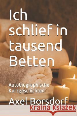 Ich Schlief in Tausend Betten: Autobiographische Kurzgeschichten Margit Korby Axel Borsdorf 9781976785498 Independently Published - książka