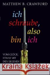 Ich schraube, also bin ich : Vom Glück, etwas mit den eigenen Händen zu schaffen Crawford, Matthew B. 9783548610474 Ullstein TB - książka