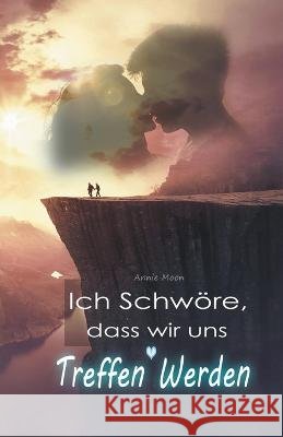 Ich Schwoere, dass wir uns Treffen Werden Annie Moon   9798215008348 Lilian Bas - książka