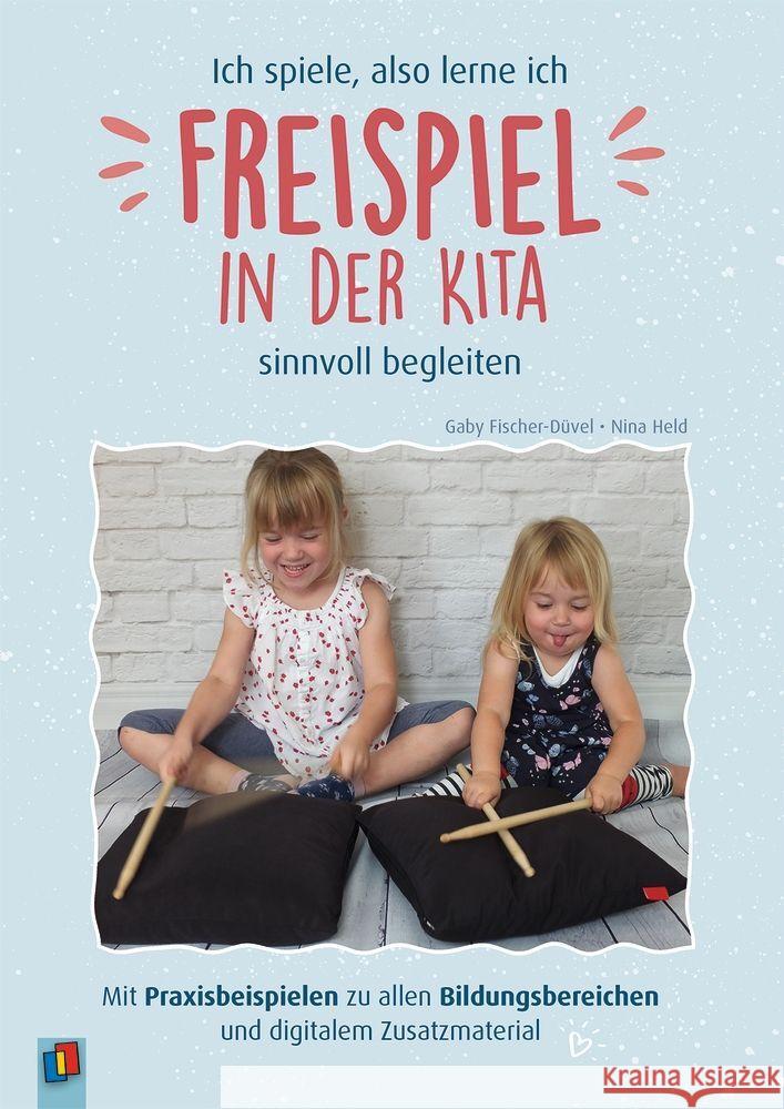 Ich spiele, also lerne ich - Freispiel in der Kita sinnvoll begleiten Held, Nina, Fischer-Düvel, Gaby 9783834663962 Verlag an der Ruhr - książka