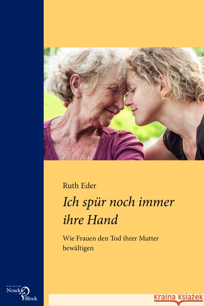 Ich spür noch immer ihre Hand : Wie Frauen den Tod ihrer Mutter bewältigen Eder, Ruth 9783868131055 Edition Noack & Block - książka