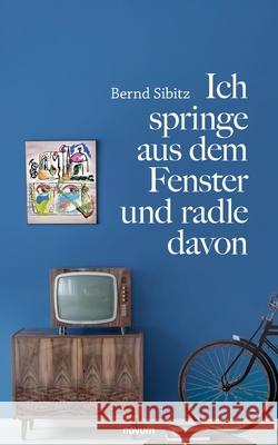 Ich springe aus dem Fenster und radle davon Bernd Sibitz 9783991078548 Novum Pro - książka