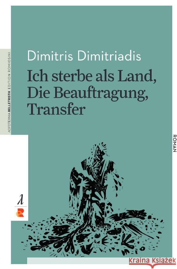 Ich sterbe als Land, Die Beauftragung, Transfer Dimitriadis, Dimitris 9783946142881 epubli - książka