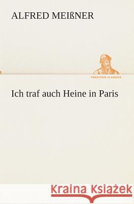 Ich traf auch Heine in Paris Meißner, Alfred 9783849531430 TREDITION CLASSICS - książka