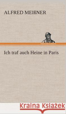 Ich traf auch Heine in Paris Meißner, Alfred 9783849535780 TREDITION CLASSICS - książka