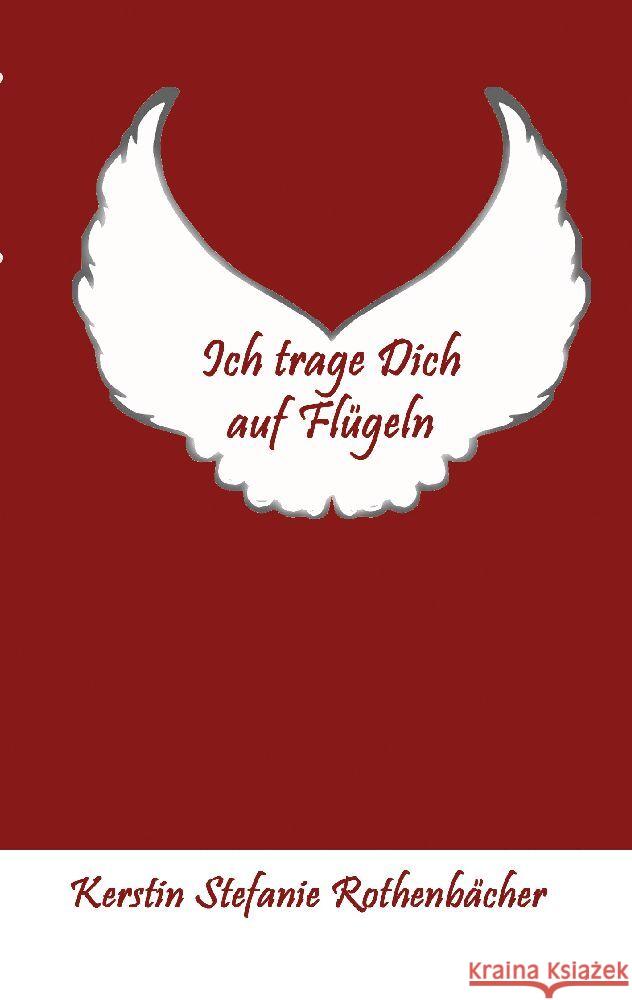 Ich trage Dich auf Flügeln Rothenbächer, Kerstin Stefanie 9783347768284 tredition - książka