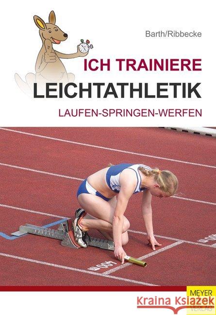 Ich trainiere Leichtathletik : Laufen - Springen - Werfen Barth, Katrin; Ribbecke, Thorsten 9783898999083 Meyer & Meyer Sport - książka