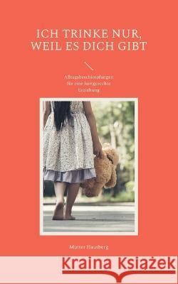 Ich trinke nur, weil es Dich gibt: Alltagsbeschimpfungen für eine hartgerechte Erziehung Mutter Hautberg 9783756244133 Books on Demand - książka