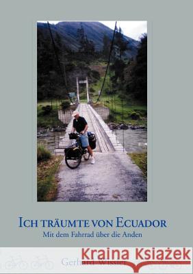 Ich träumte von Ecuador: Mit dem Fahrrad über die Anden Gerhard Wissler 9783831145041 Books on Demand - książka