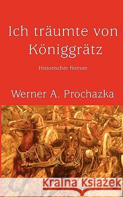 Ich träumte von Königgrätz Werner A Prochazka 9783833435225 Books on Demand - książka