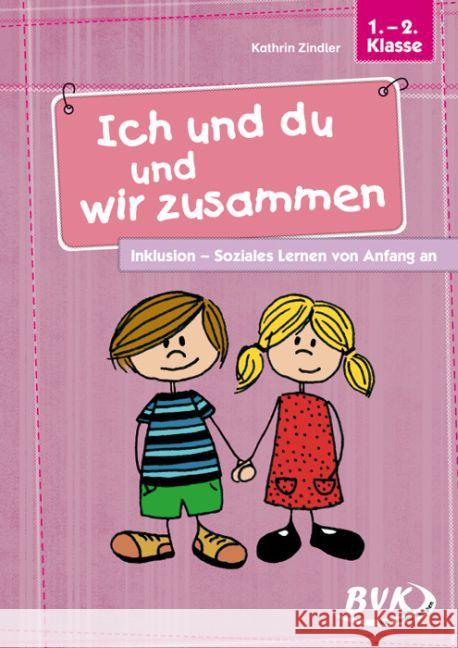 Ich und du und wir zusammen : Inklusion - Soziales Lernen von Anfang an. 1.-2. Klasse Zindler, Kathrin 9783867404945 BVK Buch Verlag Kempen - książka