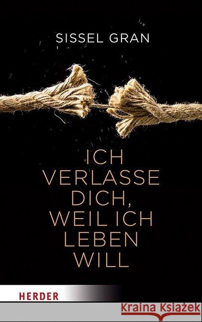 Ich verlasse dich, weil ich leben will : Frei werden von Schuldgefühlen Gran, Sissel 9783451600708 Herder, Freiburg - książka