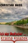 Ich war Deutscher ... Bass, Christian 9783754127193 epubli