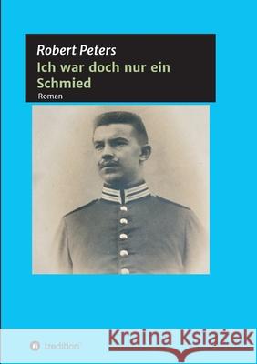 Ich war doch nur ein Schmied Peters, Robert 9783347038301 tredition - książka