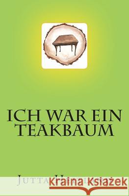 Ich war ein Teakbaum: Novelle Heitland, Jutta 9781515128342 Createspace - książka