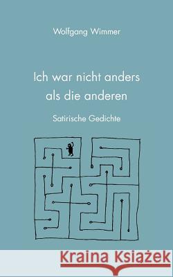 Ich war nicht anders als die anderen: Satirische Gedichte Wimmer, Wolfgang 9783833488344 Bod - książka