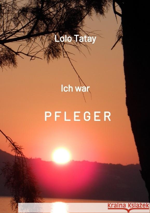 Ich war PFLEGER Tatay, Lolo 9783347727120 tredition - książka
