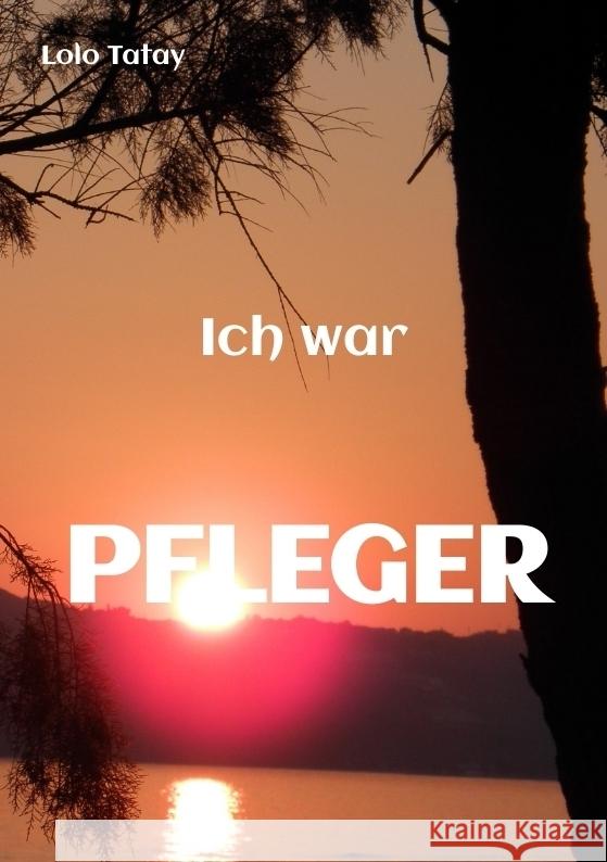 Ich war PFLEGER Tatay, Lolo 9783347727144 tredition - książka