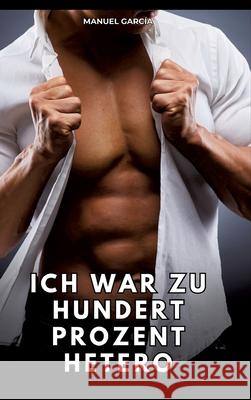 Ich war zu hundert Prozent hetero García, Manuel 9783384776006 Manuel García - książka