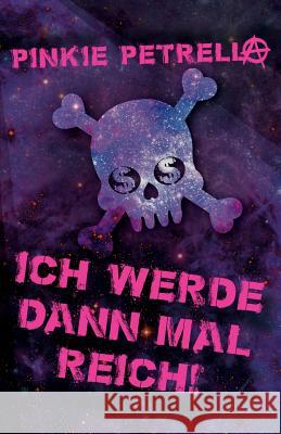 Ich werde dann mal reich! Petrella, Pinkie 9781537417660 Createspace Independent Publishing Platform - książka