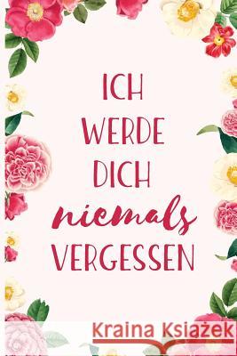 Ich werde dich niemals vergessen: Diskretes Passwort Buch mit Register zum Verwalten von Internet Zugangsdaten Nie Wieder Zettelwirtschaft 9781082166341 Independently Published - książka