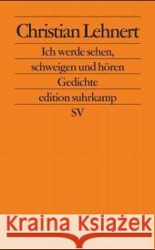 Ich werde sehen, schweigen und hören : Gedichte. Originalausgabe Lehnert, Christian 9783518123690 Suhrkamp - książka