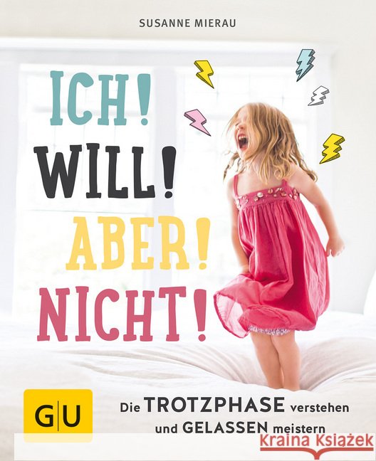 Ich! Will! Aber! Nicht! : Die Trotzphase verstehen und gelassen meistern Mierau, Susanne 9783833860218 Gräfe & Unzer - książka